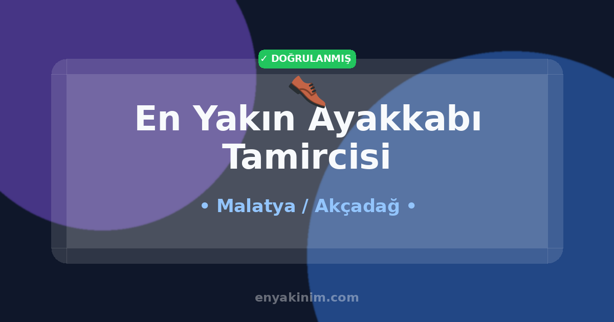 Akçadağ Ayakkabı Tamircisi 👞| Akçadağ En Yakın Ayakkabı Tamircisi | EnYakinim.com