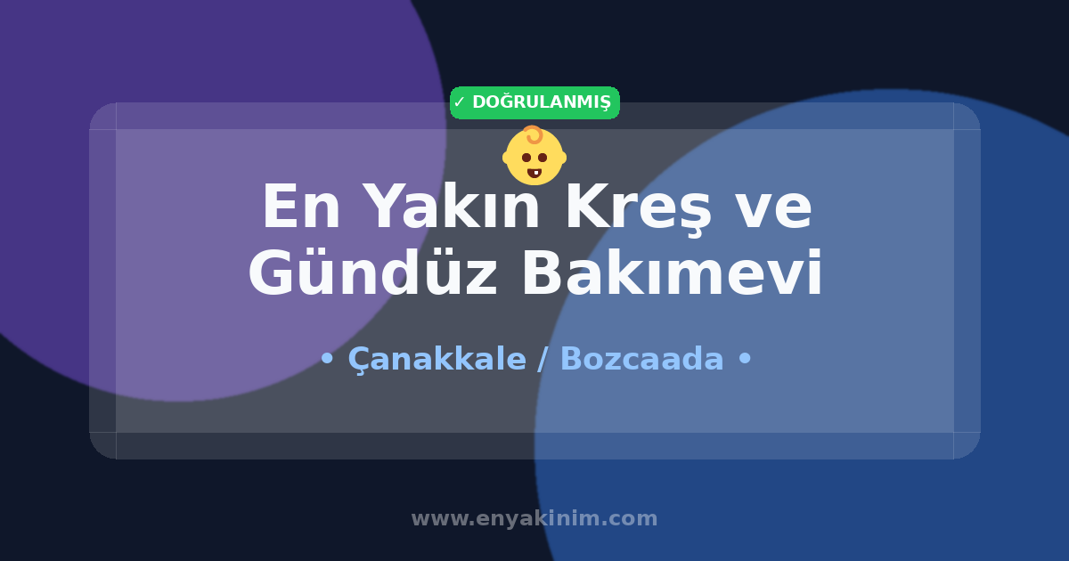 Bozcaada Kreş ve Gündüz Bakımevi 👶| Bozcaada En Yakın Kreş ve Gündüz Bakımevi | EnYakinim.com