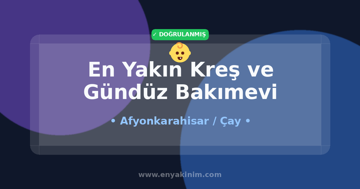 Çay Kreş ve Gündüz Bakımevi 👶| Çay En Yakın Kreş ve Gündüz Bakımevi | EnYakinim.com