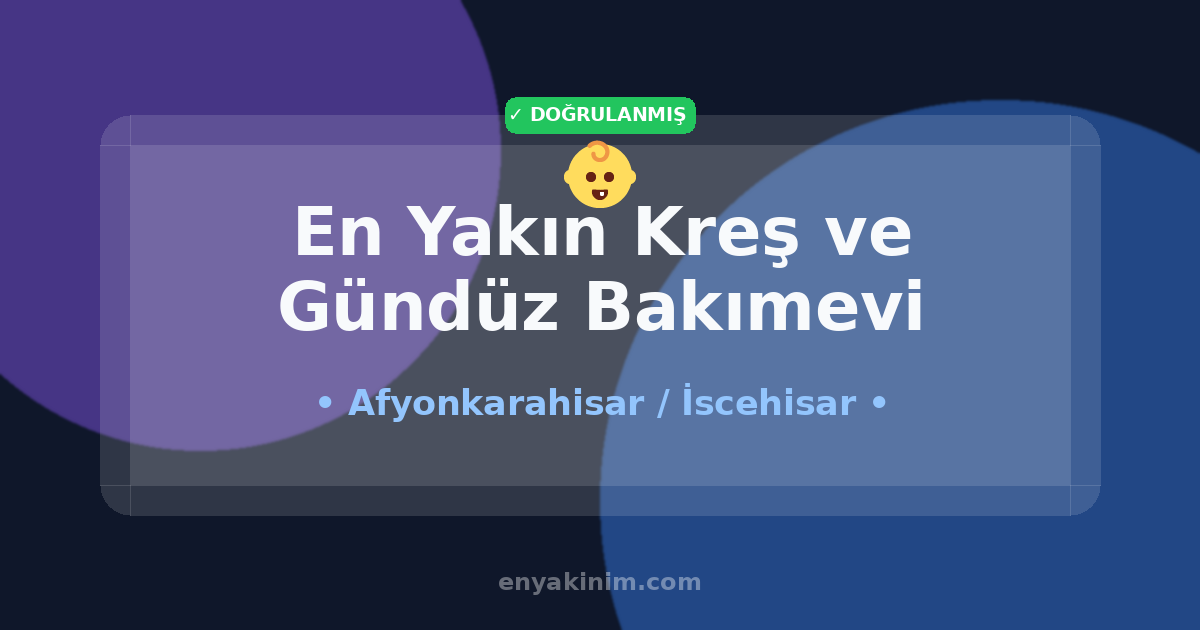İscehisar Kreş ve Gündüz Bakımevi 👶| İscehisar En Yakın Kreş ve Gündüz Bakımevi | EnYakinim.com