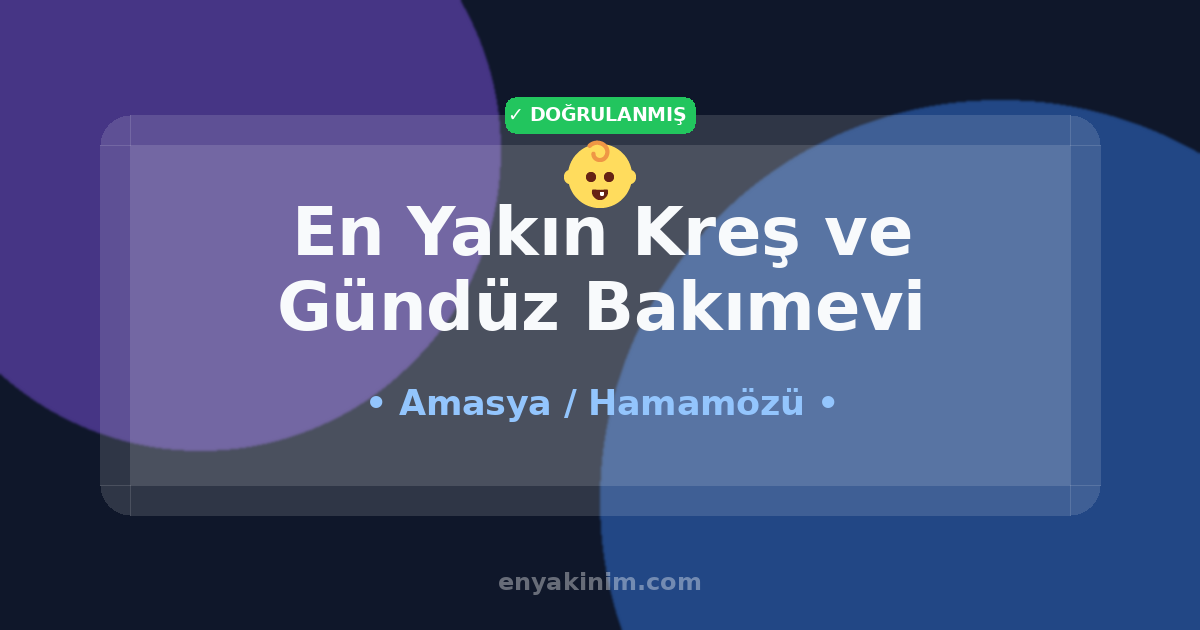 Hamamözü Kreş ve Gündüz Bakımevi 👶| Hamamözü En Yakın Kreş ve Gündüz Bakımevi | EnYakinim.com