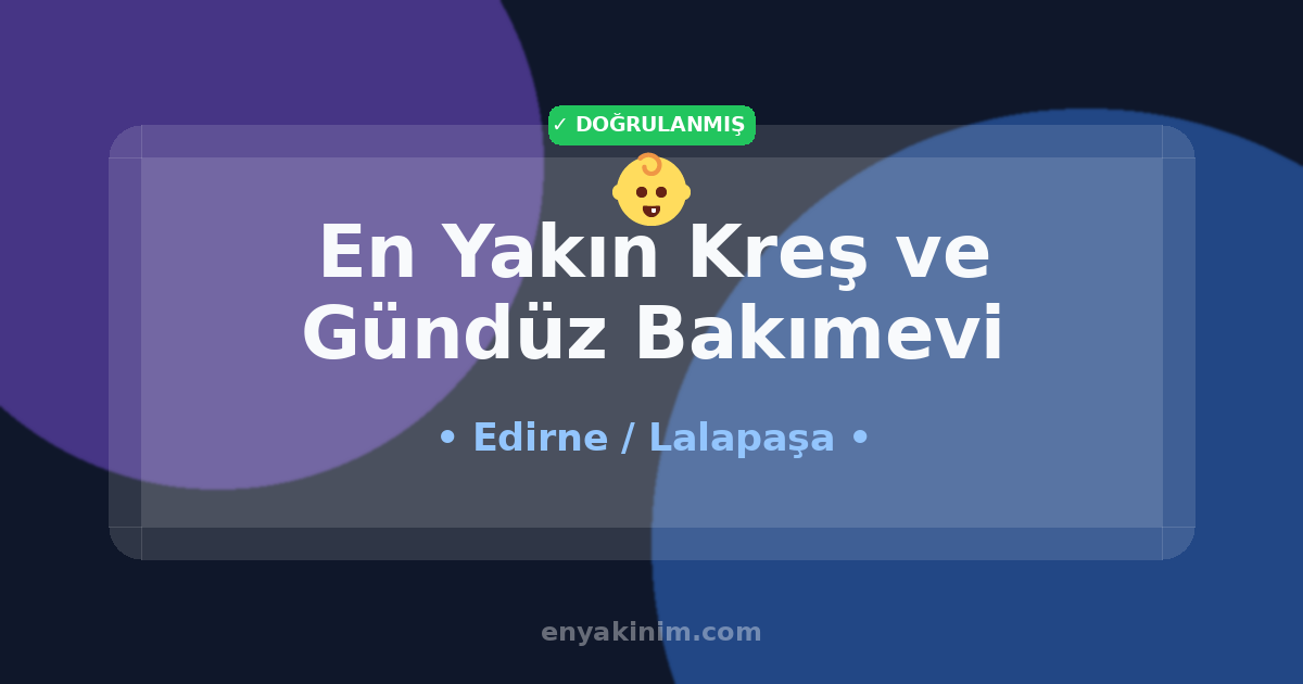 Lalapaşa Kreş ve Gündüz Bakımevi 👶| Lalapaşa En Yakın Kreş ve Gündüz Bakımevi | EnYakinim.com