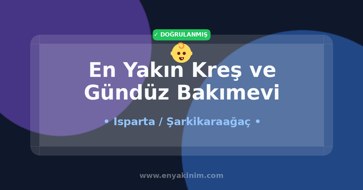 Şarkikaraağaç Kreş ve Gündüz Bakımevi 👶| Şarkikaraağaç En Yakın Kreş ve Gündüz Bakımevi | EnYakinim.com