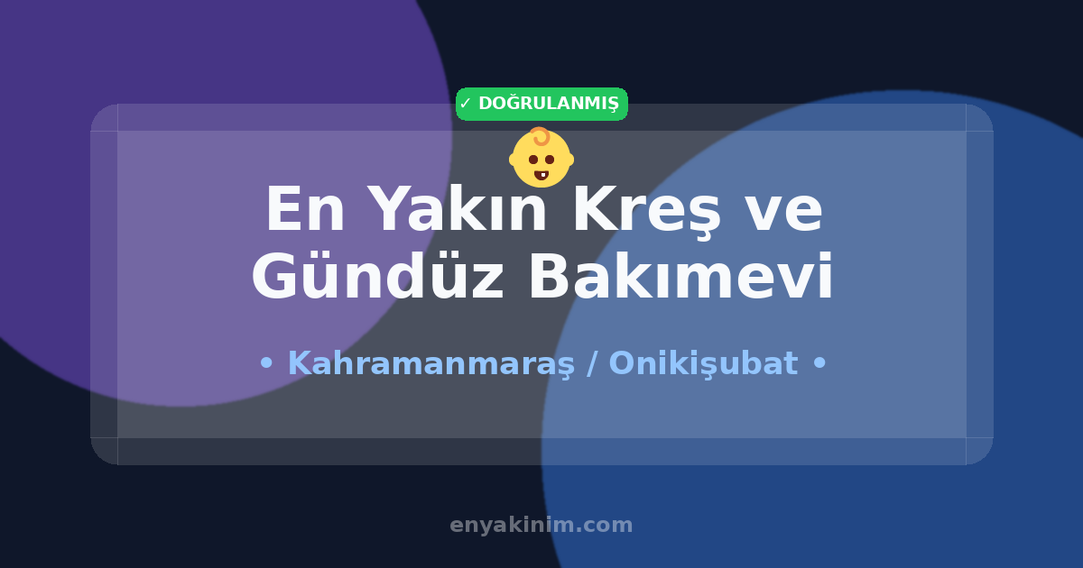 Onikişubat Kreş ve Gündüz Bakımevi 👶| Onikişubat En Yakın Kreş ve Gündüz Bakımevi | EnYakinim.com