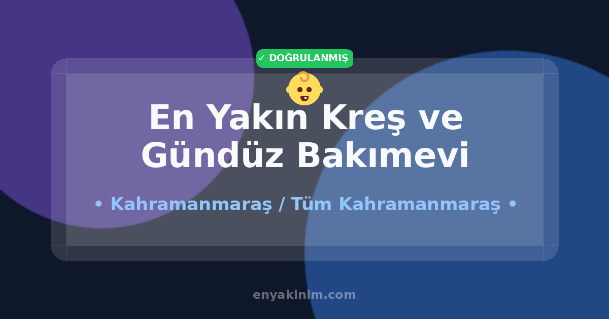 Kahramanmaraş Kreş ve Gündüz Bakımevi 👶| Kahramanmaraş En Yakın Kreş ve Gündüz Bakımevi | EnYakinim.com