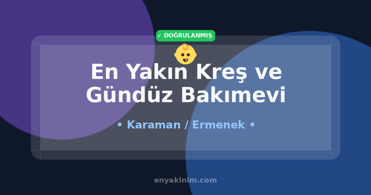 Ermenek Kreş ve Gündüz Bakımevi 👶| Ermenek En Yakın Kreş ve Gündüz Bakımevi | EnYakinim.com