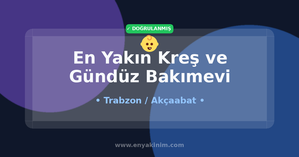 Akçaabat Kreş ve Gündüz Bakımevi 👶| Akçaabat En Yakın Kreş ve Gündüz Bakımevi | EnYakinim.com