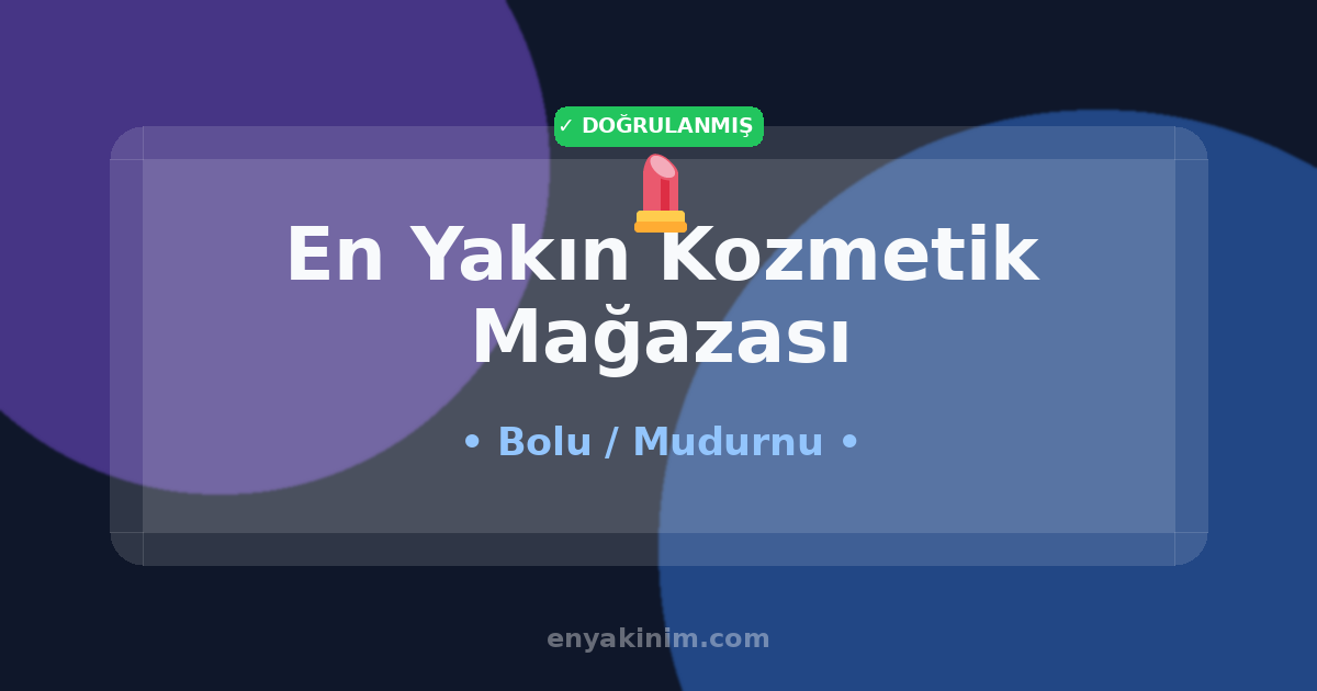Mudurnu Kozmetik Mağazası 💄| Mudurnu En Yakın Kozmetik Mağazası | EnYakinim.com