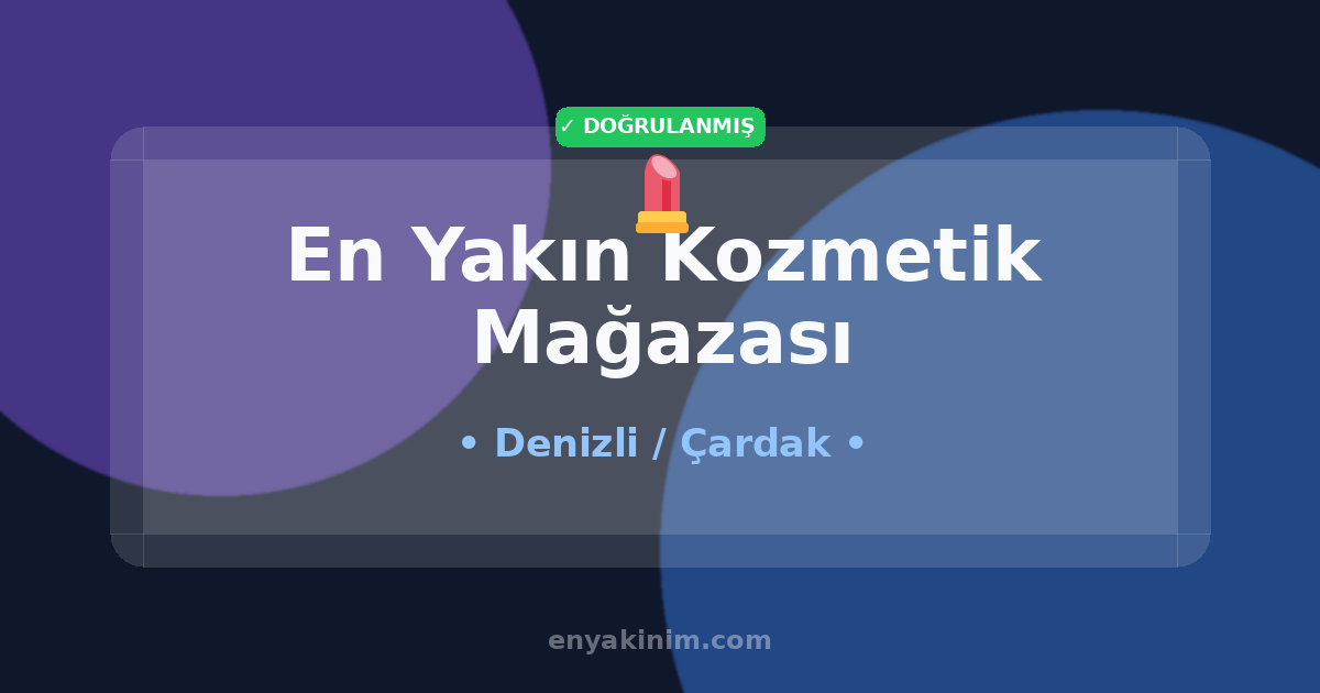 Çardak Kozmetik Mağazası 💄| Çardak En Yakın Kozmetik Mağazası | EnYakinim.com