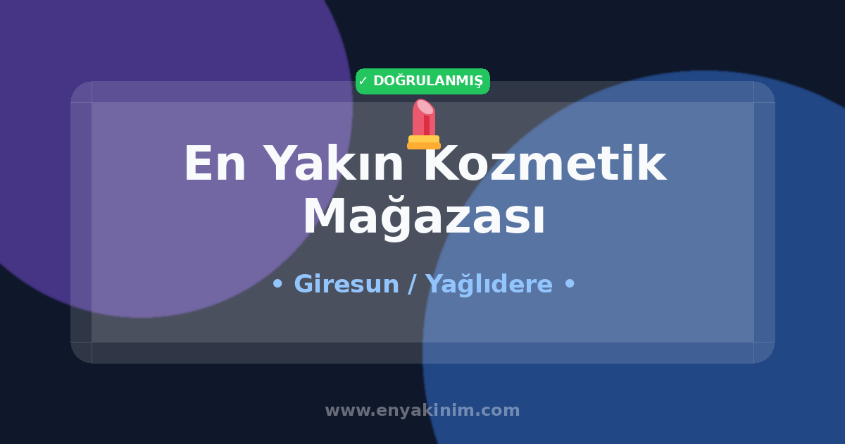 Yağlıdere Kozmetik Mağazası 💄| Yağlıdere En Yakın Kozmetik Mağazası | EnYakinim.com