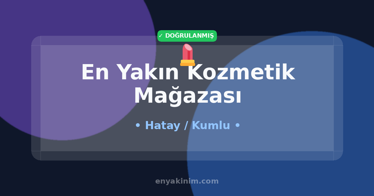 Kumlu Kozmetik Mağazası 💄| Kumlu En Yakın Kozmetik Mağazası | EnYakinim.com
