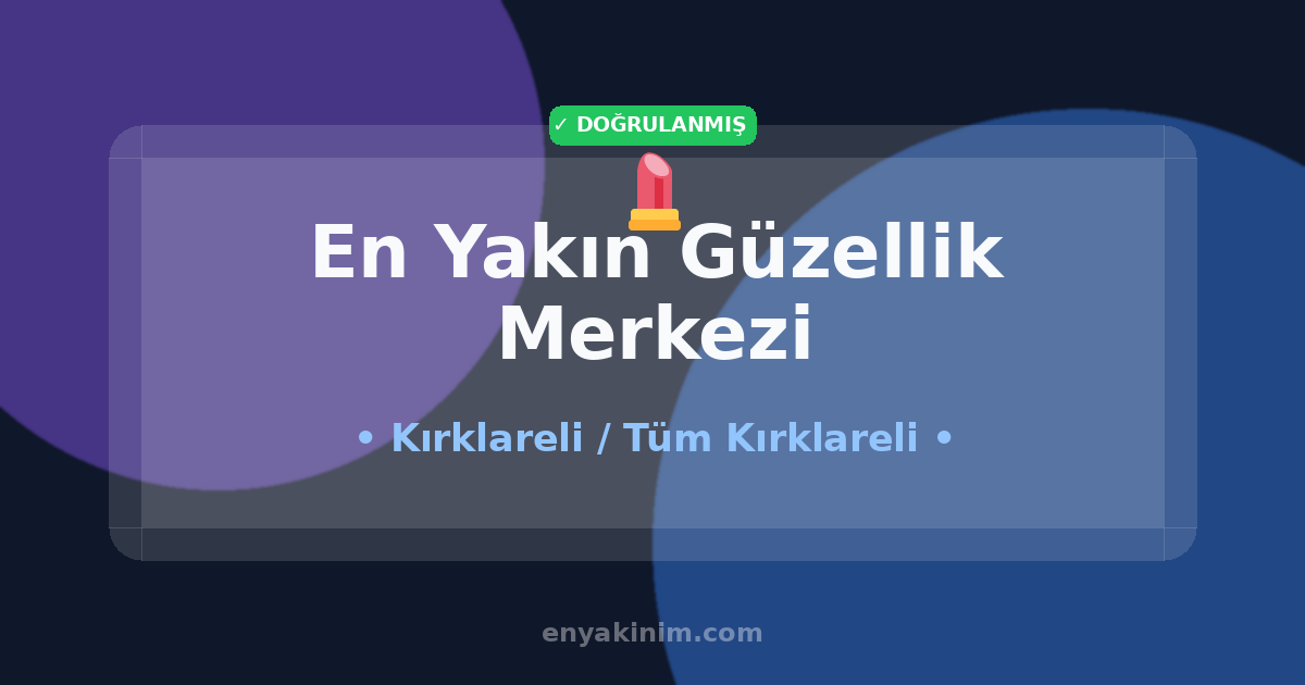 Kırklareli Güzellik Merkezi 💄| Kırklareli En Yakın Güzellik Merkezi | EnYakinim.com