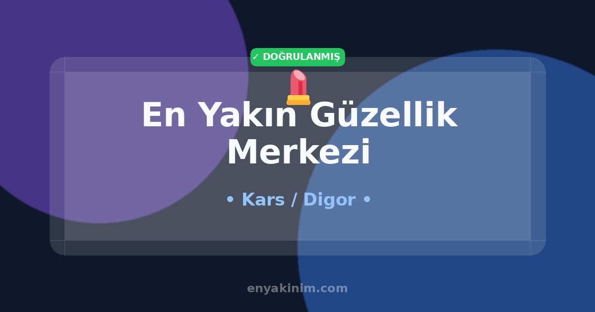 Digor Güzellik Merkezi 💄| Digor En Yakın Güzellik Merkezi | EnYakinim.com