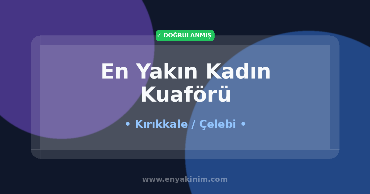 Çelebi Kadın Kuaförü 💇‍♀️| Çelebi En Yakın Kadın Kuaförü | EnYakinim.com