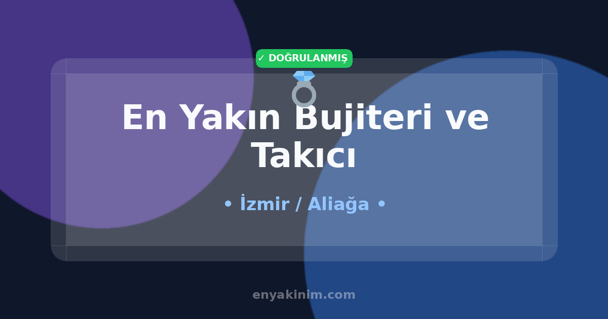 Aliağa Bujiteri ve Takıcı 💍| Aliağa En Yakın Bujiteri ve Takıcı | EnYakinim.com