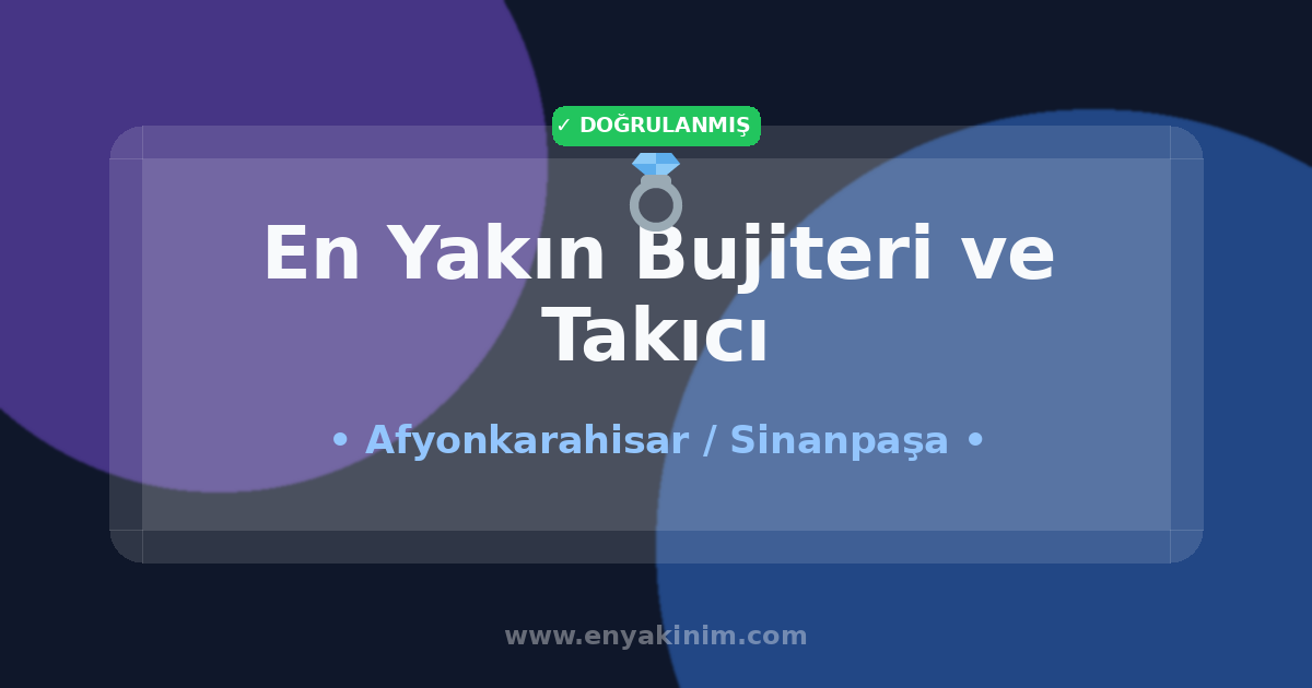 Sinanpaşa Bujiteri ve Takıcı 💍| Sinanpaşa En Yakın Bujiteri ve Takıcı | EnYakinim.com