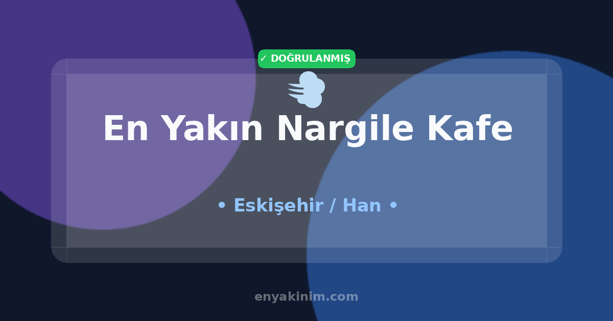 Han Nargile Kafe 💨| Han En Yakın Nargile Kafe | EnYakinim.com