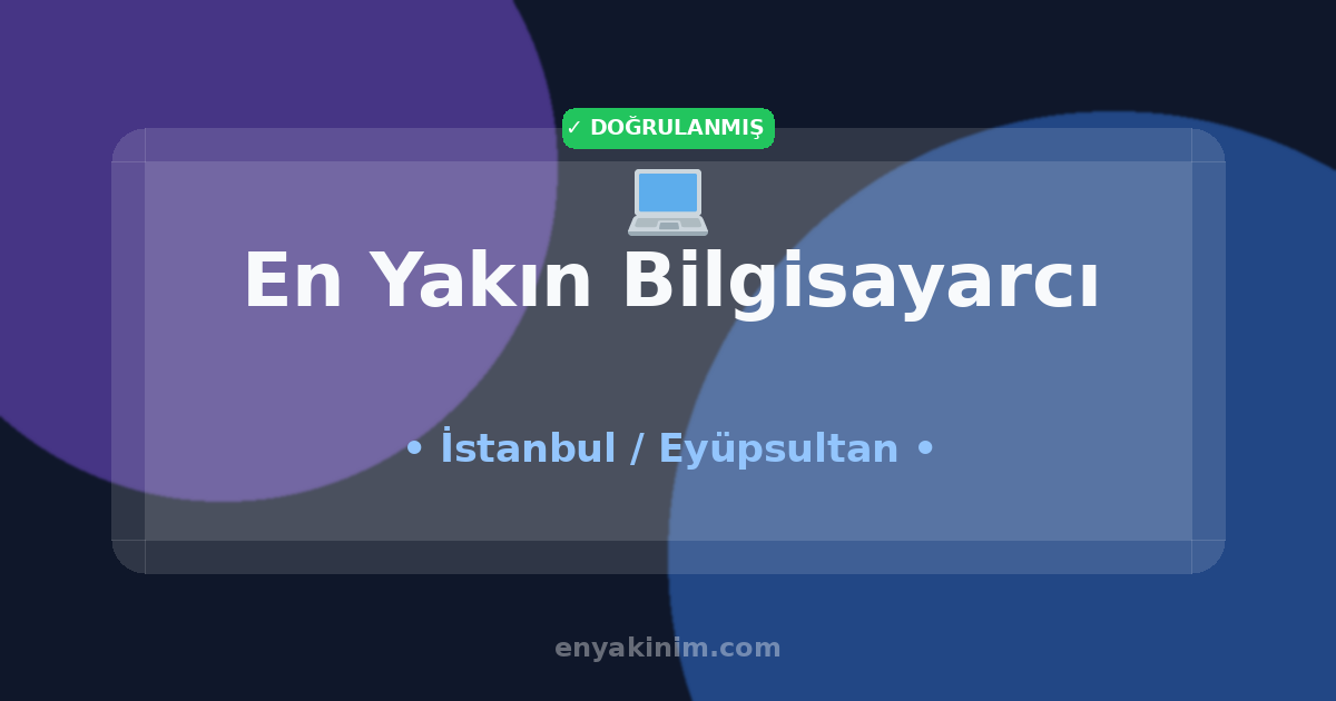 Eyüpsultan Bilgisayarcı 💻| Eyüpsultan En Yakın Bilgisayarcı | EnYakinim.com