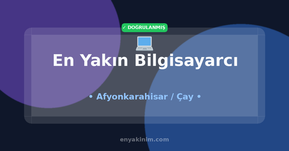 Çay Bilgisayarcı 💻| Çay En Yakın Bilgisayarcı | EnYakinim.com