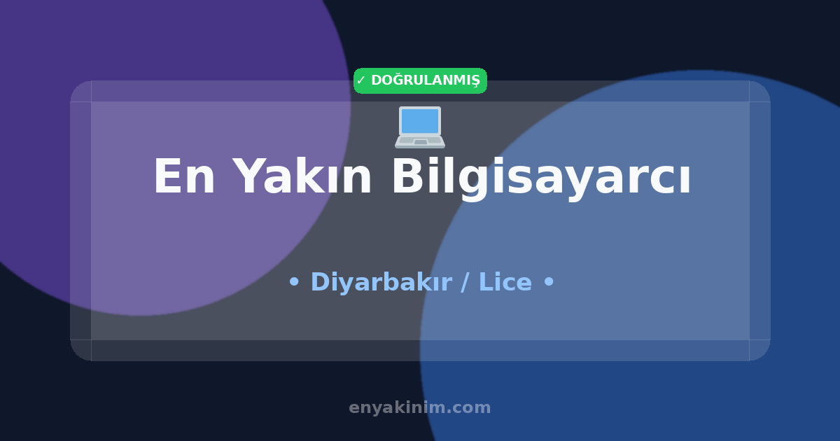 Lice Bilgisayarcı 💻| Lice En Yakın Bilgisayarcı | EnYakinim.com