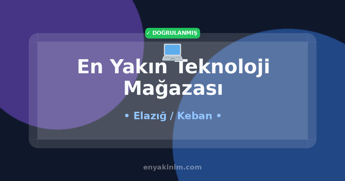 Keban Teknoloji Mağazası 💻| Keban En Yakın Teknoloji Mağazası | EnYakinim.com