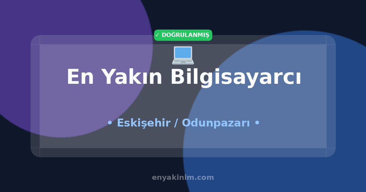 Odunpazarı Bilgisayarcı 💻| Odunpazarı En Yakın Bilgisayarcı | EnYakinim.com