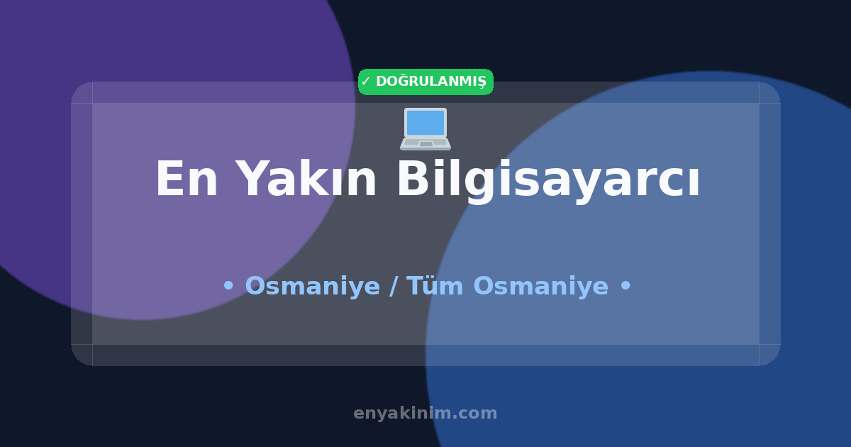 Osmaniye Bilgisayarcı 💻| Osmaniye En Yakın Bilgisayarcı | EnYakinim.com