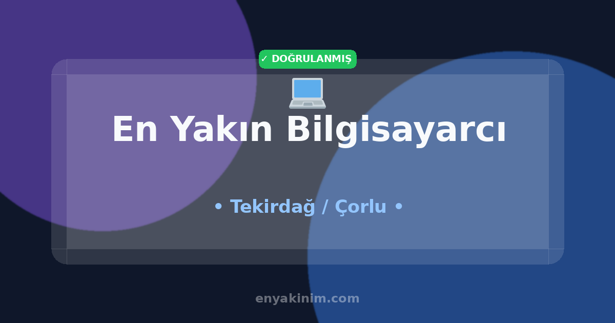 Çorlu Bilgisayarcı 💻| Çorlu En Yakın Bilgisayarcı | EnYakinim.com