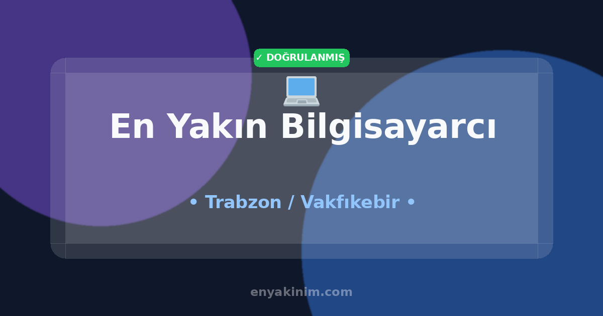 Vakfıkebir Bilgisayarcı 💻| Vakfıkebir En Yakın Bilgisayarcı | EnYakinim.com