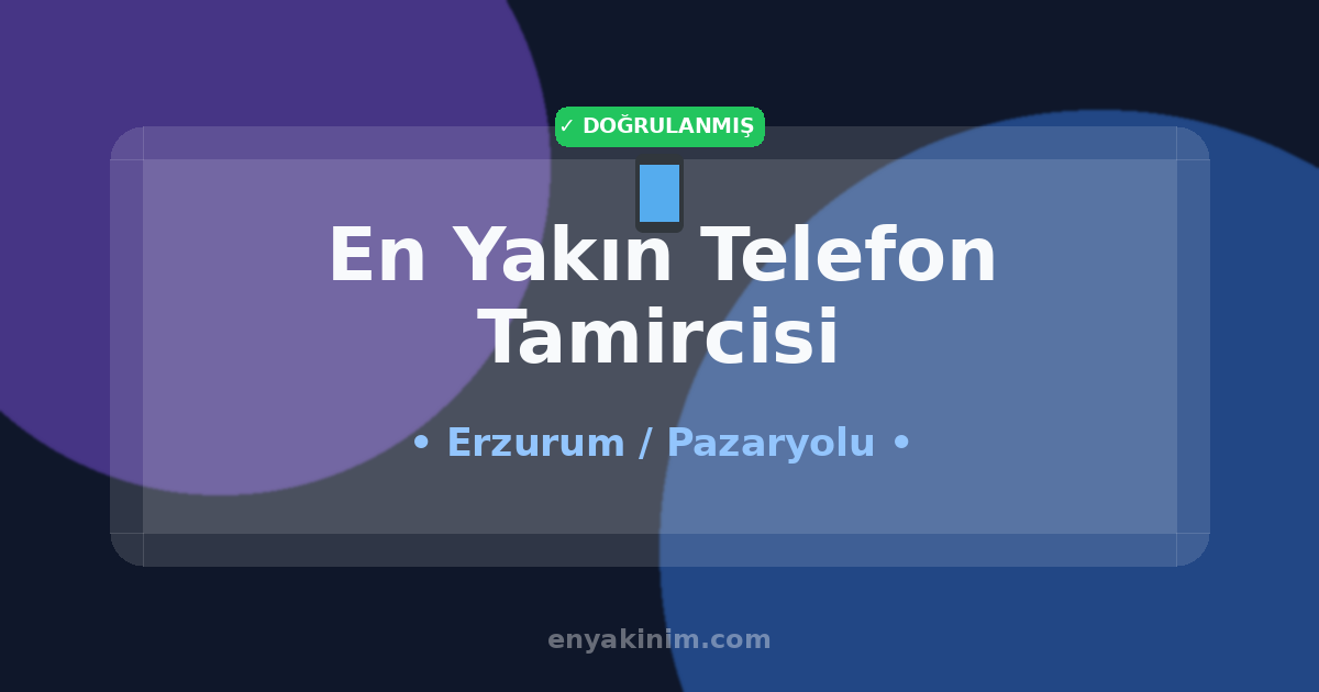Pazaryolu Telefon Tamircisi 📱| Pazaryolu En Yakın Telefon Tamircisi | EnYakinim.com