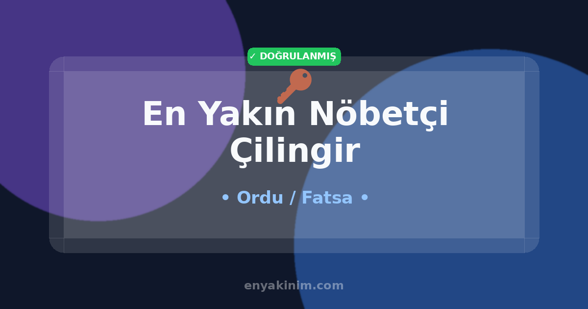 Fatsa Nöbetçi Çilingir 🔑| Fatsa En Yakın Nöbetçi Çilingir | EnYakinim.com