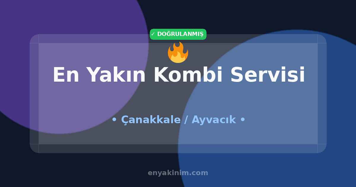 Ayvacık Kombi Servisi 🔥| Ayvacık En Yakın Kombi Servisi | EnYakinim.com