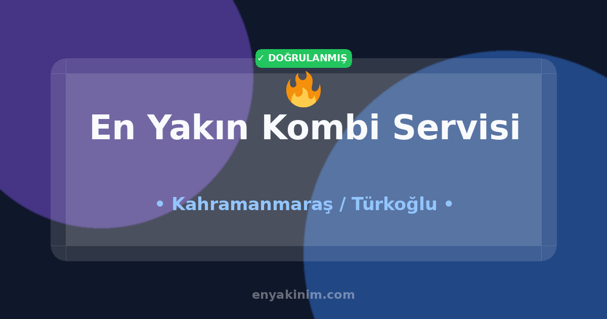 Türkoğlu Kombi Servisi 🔥| Türkoğlu En Yakın Kombi Servisi | EnYakinim.com