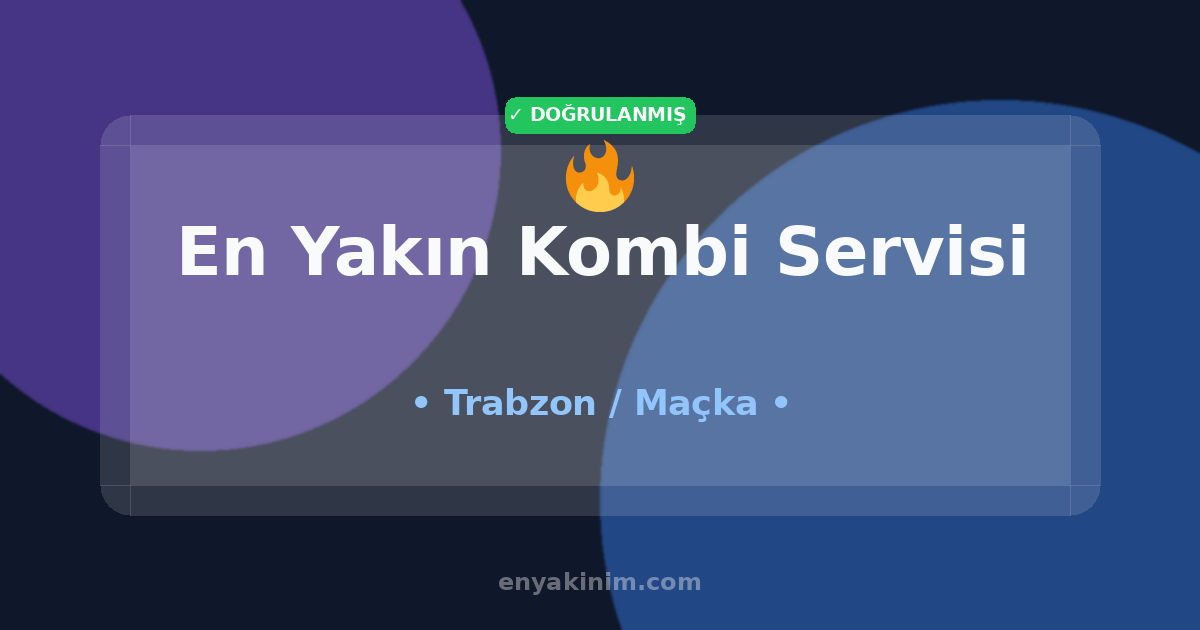Maçka Kombi Servisi 🔥| Maçka En Yakın Kombi Servisi | EnYakinim.com