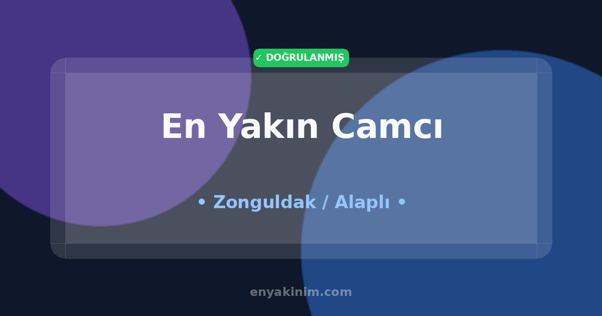 Alaplı Camcı 🖼️| Alaplı En Yakın Camcı | EnYakinim.com