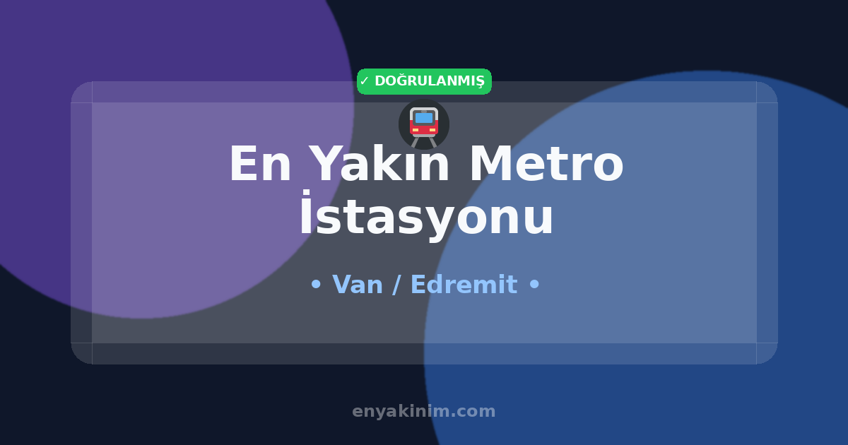 Edremit Metro İstasyonu 🚇| Edremit En Yakın Metro İstasyonu | EnYakinim.com