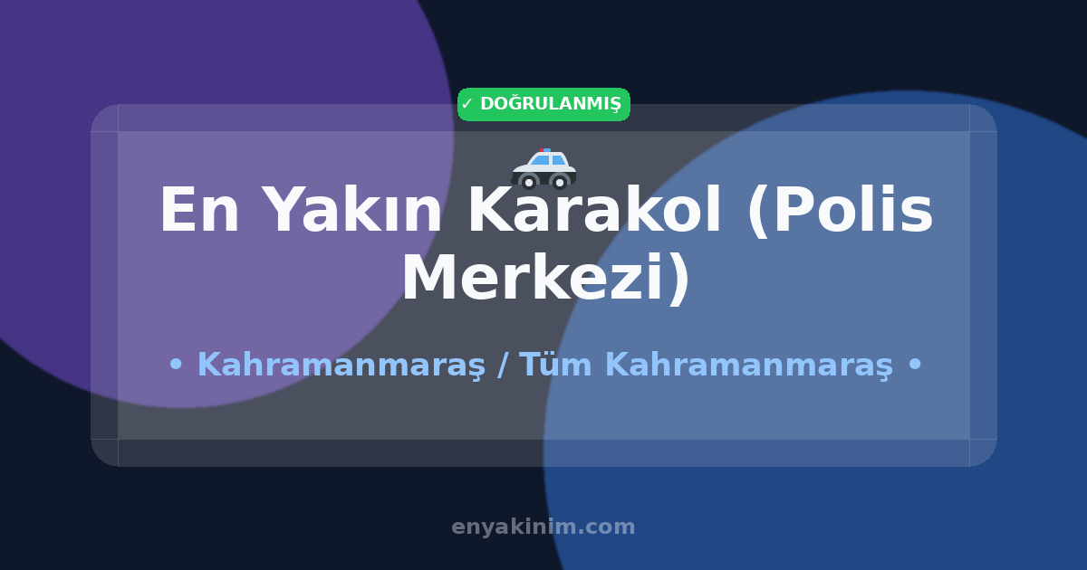 Kahramanmaraş Karakol (Polis Merkezi) 🚓| Kahramanmaraş En Yakın Karakol (Polis Merkezi) | EnYakinim.com
