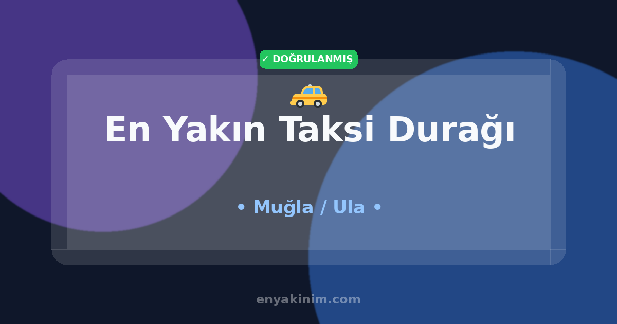 Ula Taksi Durağı 🚕| Ula En Yakın Taksi Durağı | EnYakinim.com