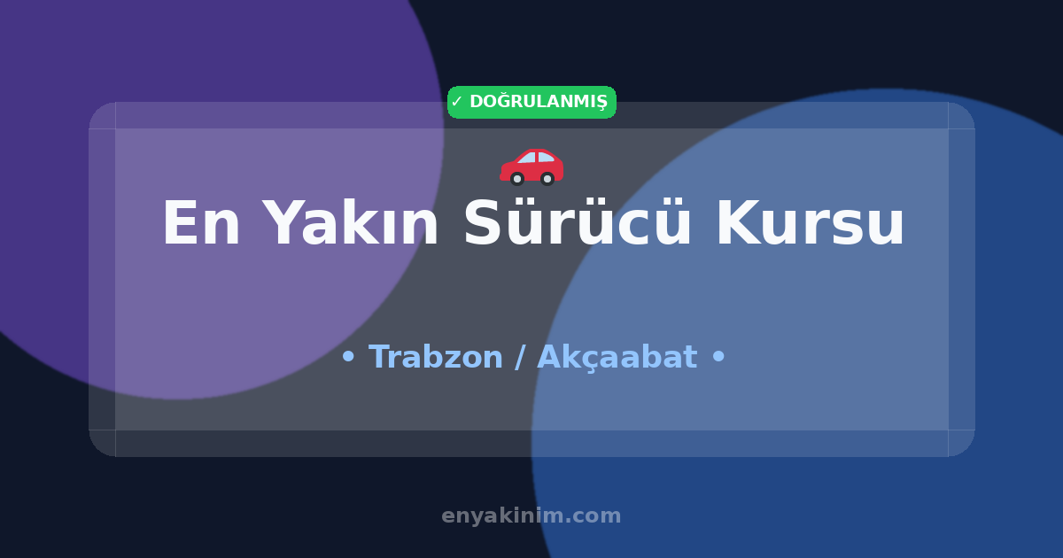 Akçaabat Sürücü Kursu 🚗| Akçaabat En Yakın Sürücü Kursu | EnYakinim.com