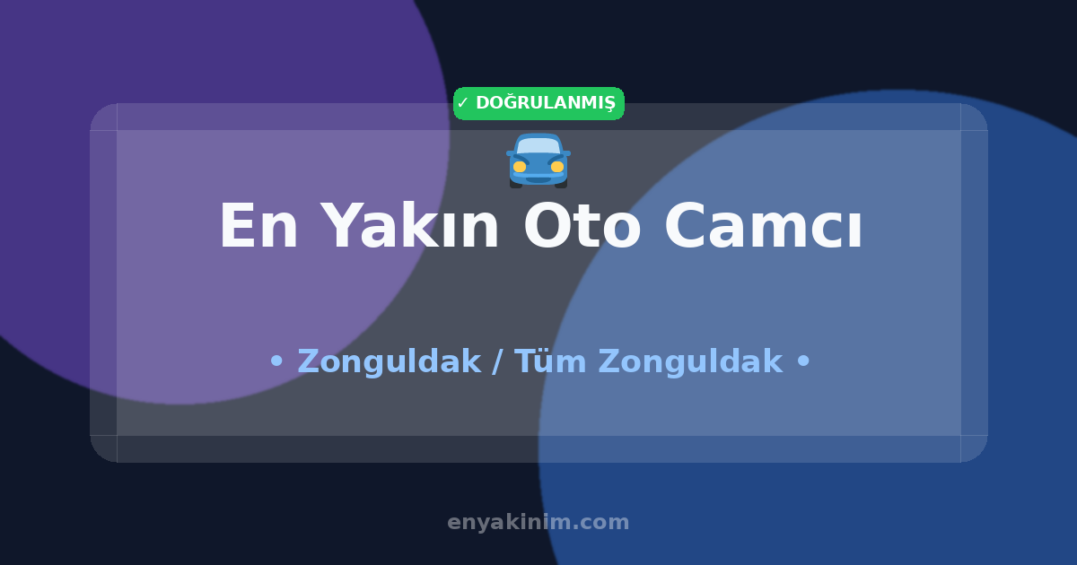 Zonguldak Oto Camcı 🚘| Zonguldak En Yakın Oto Camcı | EnYakinim.com