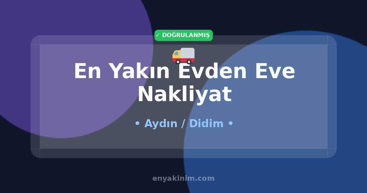 Didim Evden Eve Nakliyat 🚚| Didim En Yakın Evden Eve Nakliyat | EnYakinim.com