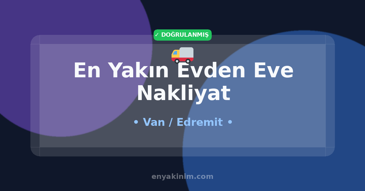 Edremit Evden Eve Nakliyat 🚚| Edremit En Yakın Evden Eve Nakliyat | EnYakinim.com