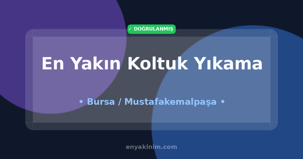 Mustafakemalpaşa Koltuk Yıkama 🛋️| Mustafakemalpaşa En Yakın Koltuk Yıkama | EnYakinim.com