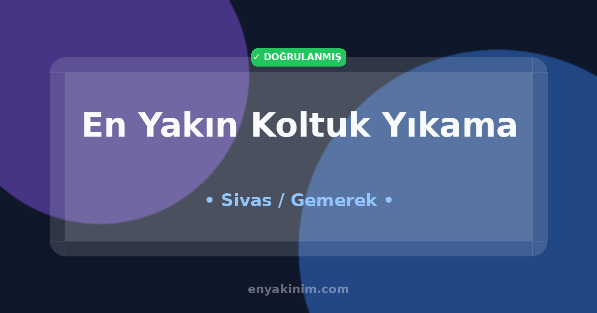Gemerek Koltuk Yıkama 🛋️| Gemerek En Yakın Koltuk Yıkama | EnYakinim.com