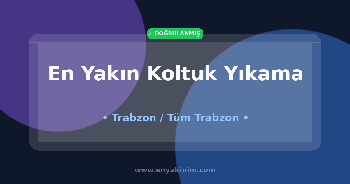 Trabzon Koltuk Yıkama 🛋️| Trabzon En Yakın Koltuk Yıkama | EnYakinim.com