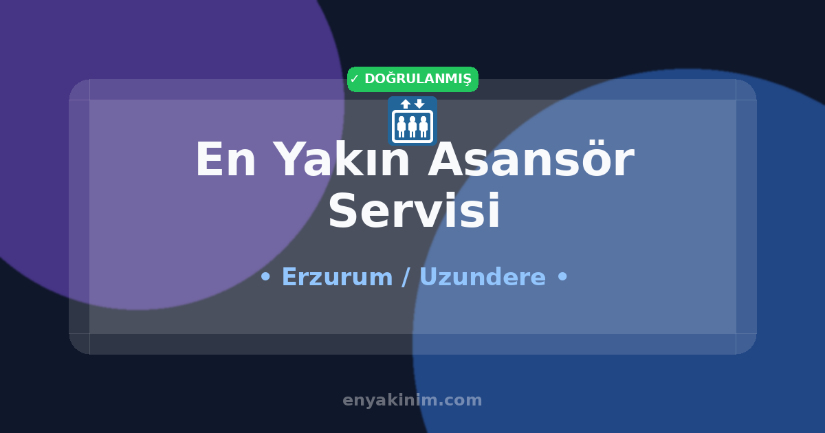 Uzundere Asansör Servisi 🛗| Uzundere En Yakın Asansör Servisi | EnYakinim.com
