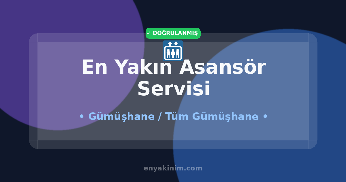 Gümüşhane Asansör Servisi 🛗| Gümüşhane En Yakın Asansör Servisi | EnYakinim.com