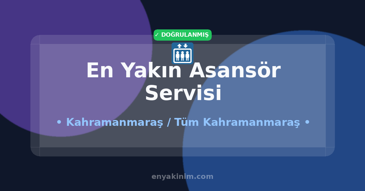 Kahramanmaraş Asansör Servisi 🛗| Kahramanmaraş En Yakın Asansör Servisi | EnYakinim.com