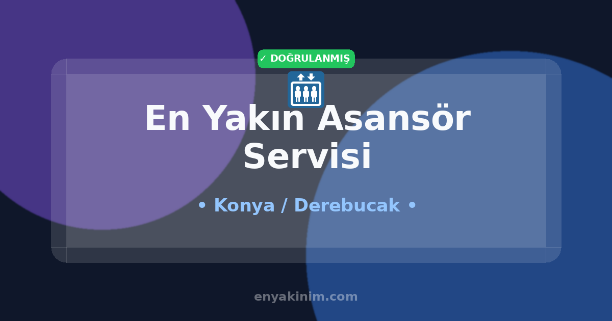 Derebucak Asansör Servisi 🛗| Derebucak En Yakın Asansör Servisi | EnYakinim.com