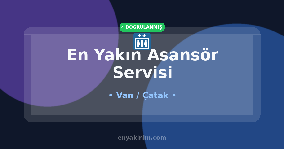 Çatak Asansör Servisi 🛗| Çatak En Yakın Asansör Servisi | EnYakinim.com